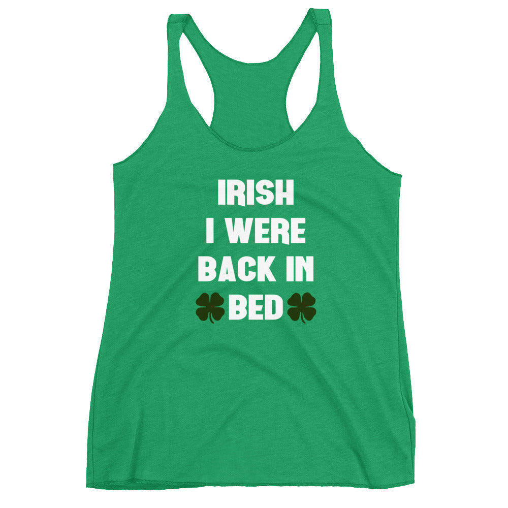 Irish I Were Back In Bed Racerback Tank