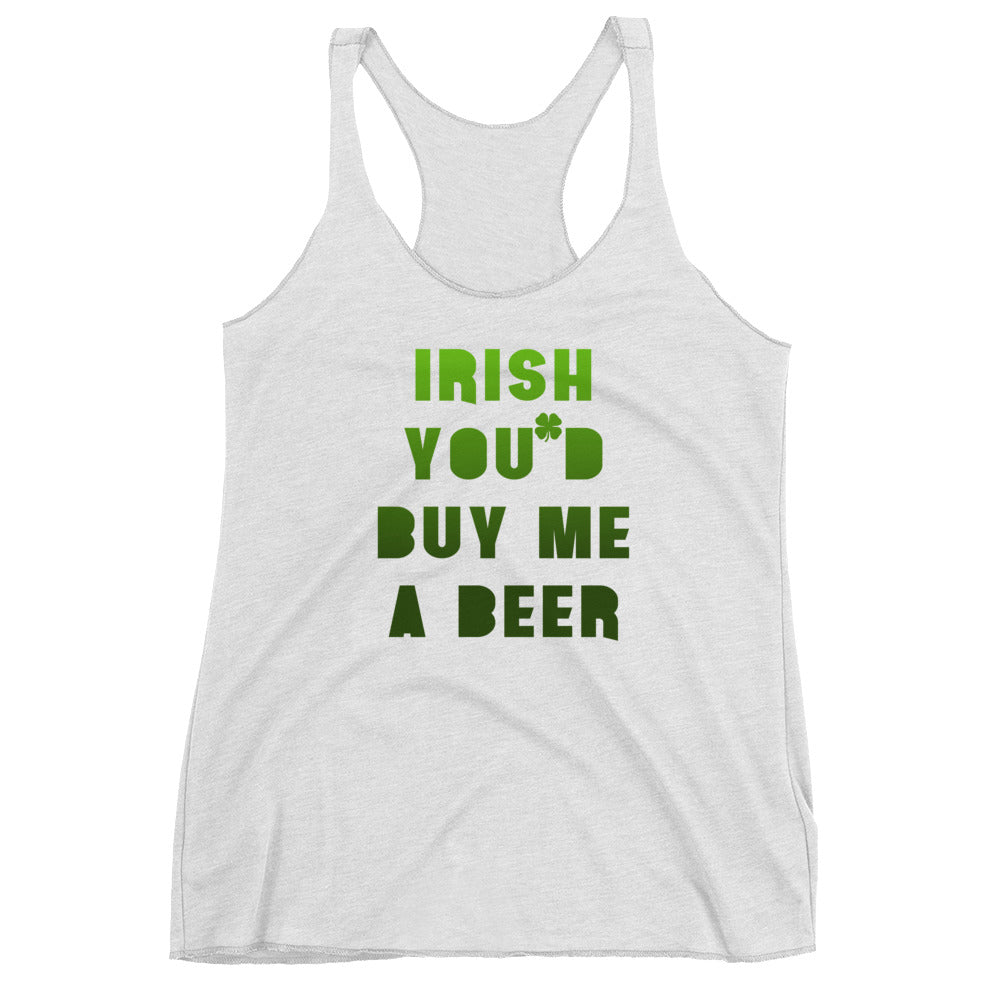 Irish You'd Buy Me A Beer Racerback Tank