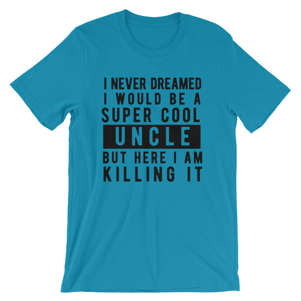 I Never Dreamed I Would Be A Super Cool Uncle Unisex T-Shirt - Flop The World Pop
