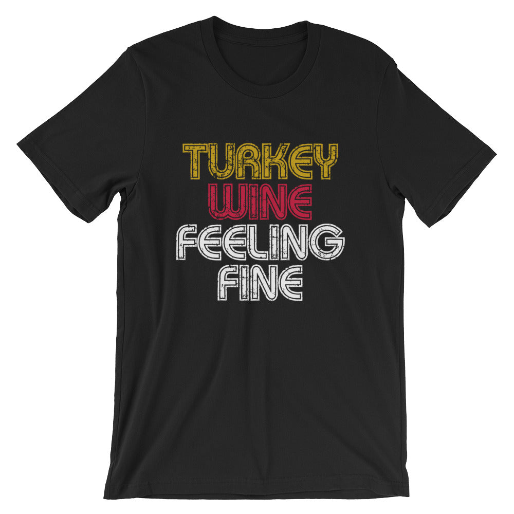 Turkey, Wine, Feeling Fine Unisex T-Shirt