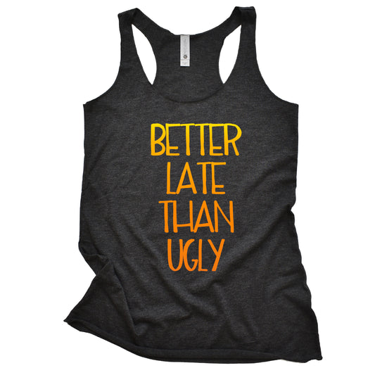 Better Late Than Ugly Women's Racerback Tank