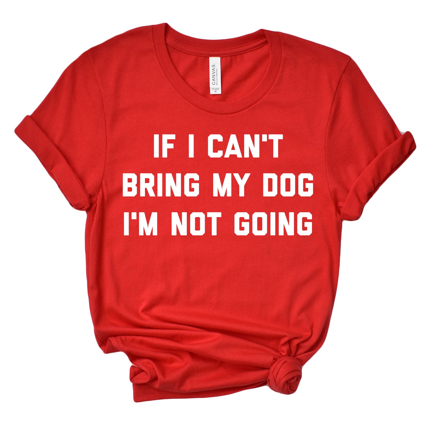 If I Can't Bring My Dog Unisex T-Shirt