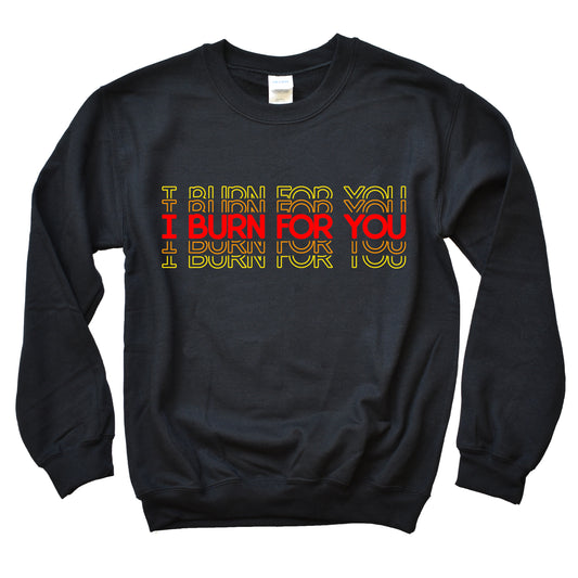 I Burn For You Sweatshirt