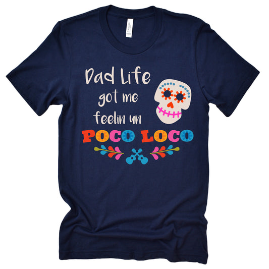 Dad Life Got Me Feeling Un Poco Loco T-Shirt