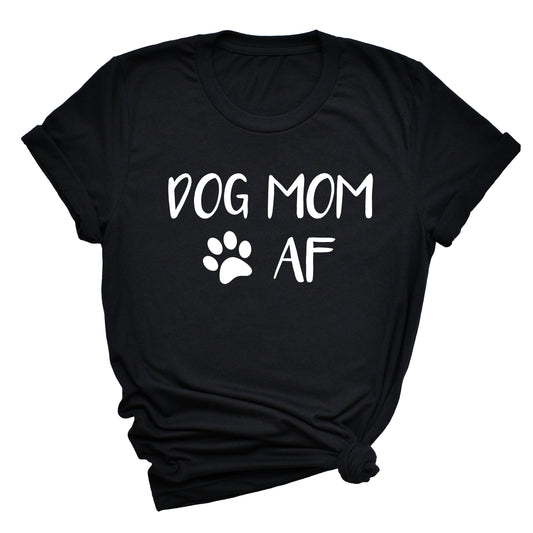 Dog Mom AF Unisex T-Shirt