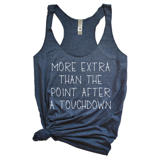 More Extra Than The Point After A Touchdown Women's Racerback Tank