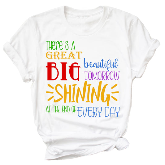 There's a Great Big Beautiful Tomorrow Shining At The End of Every Day Shirt