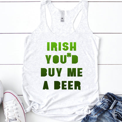 Irish You'd Buy Me A Beer Racerback Tank