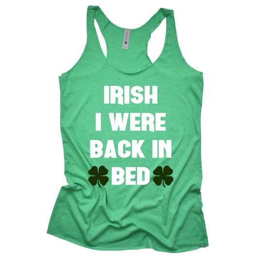 Irish I Were Back In Bed Racerback Tank