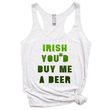 Irish You'd Buy Me A Beer Racerback Tank