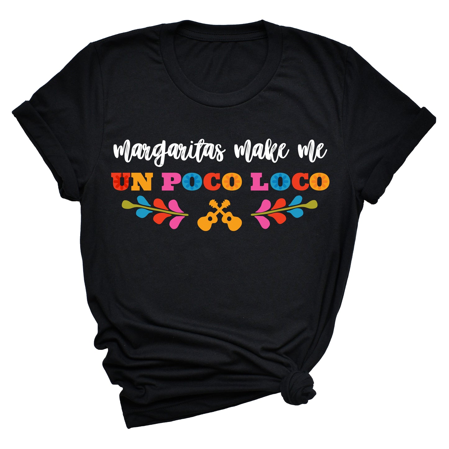 Margaritas Make Me Un Poco Loco T-shirt