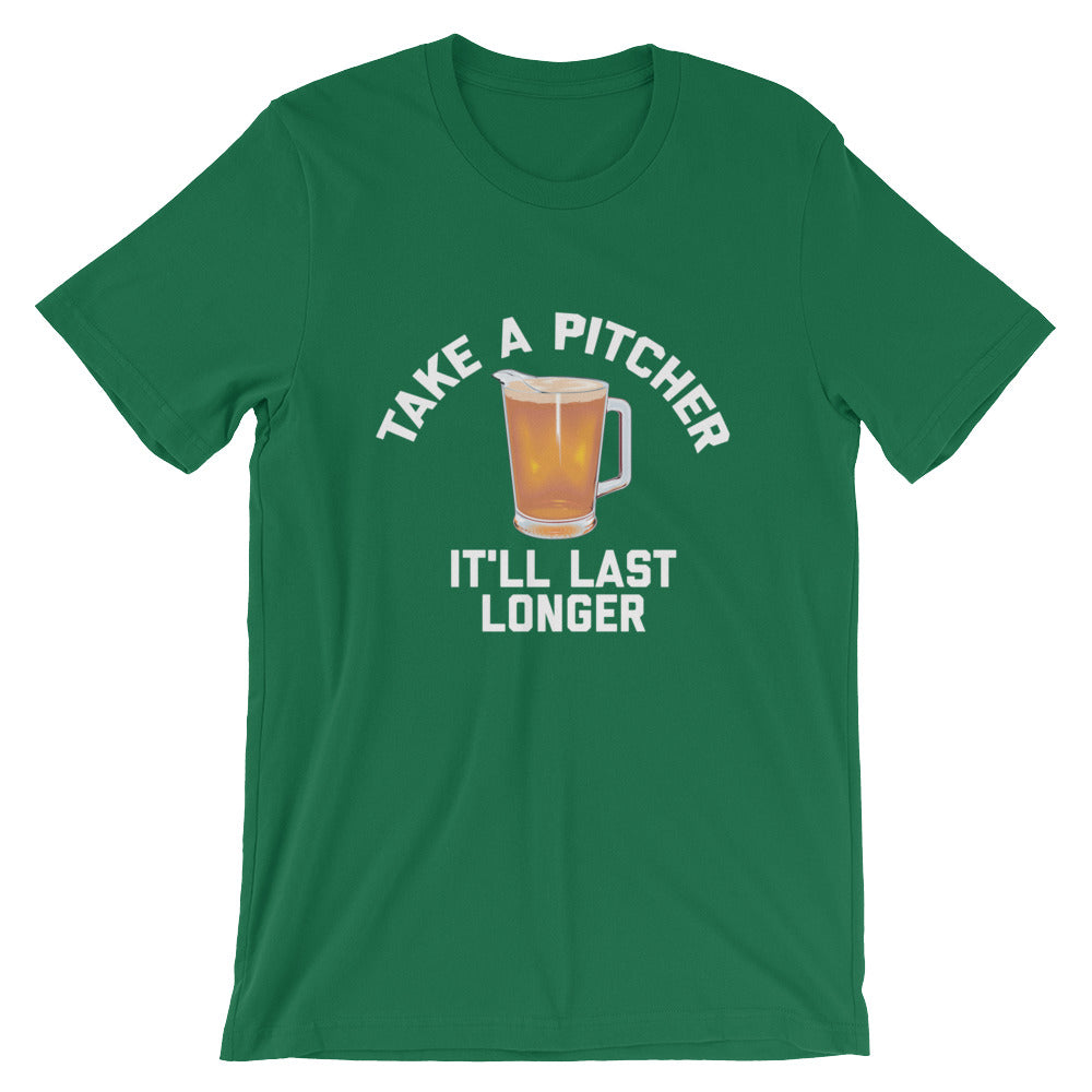 Take A Pitcher It'll Last Longer Unisex T-Shirt