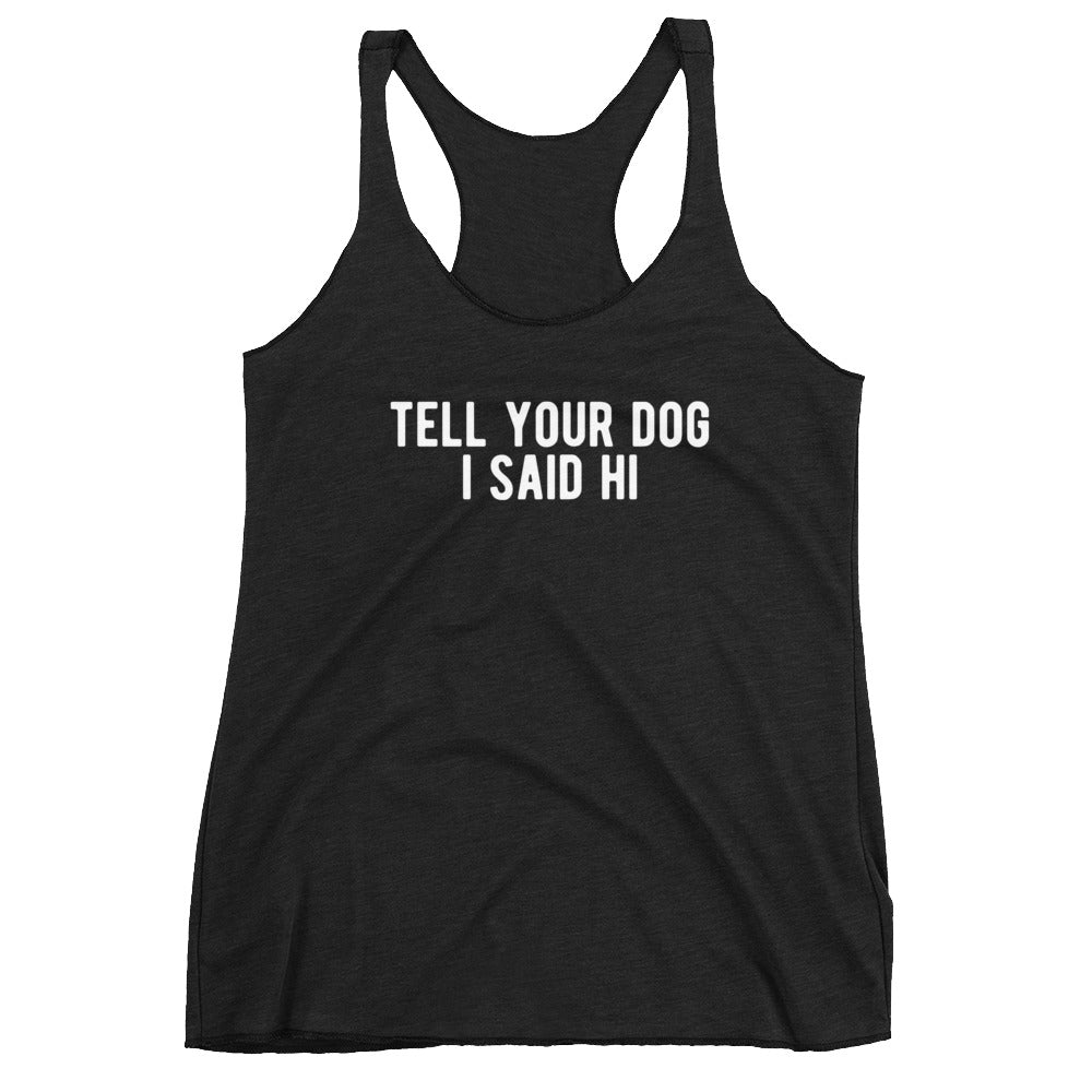 Tell Your Dog Hi Women's Racerback Tank