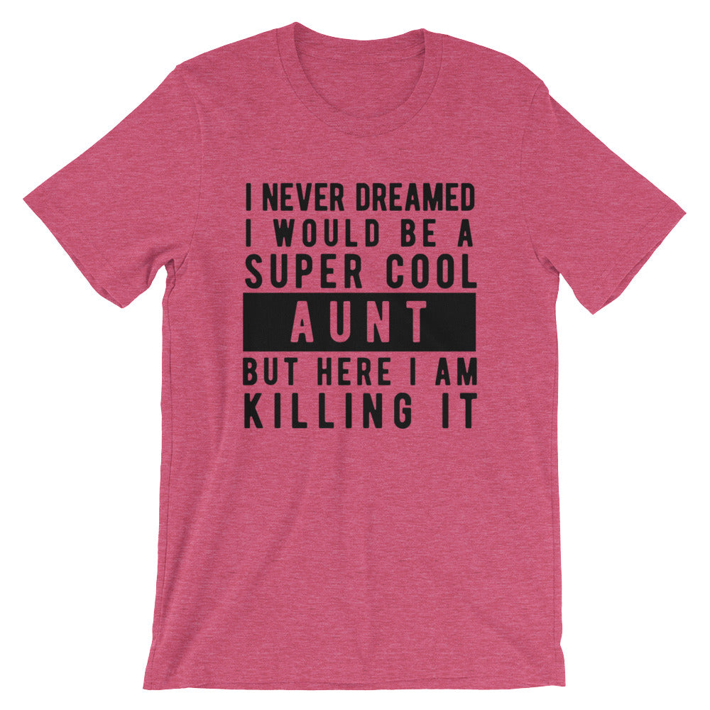 I Never Dreamed I'd Be A Super Cool Aunt Unisex T-Shirt - Flop The World Pop