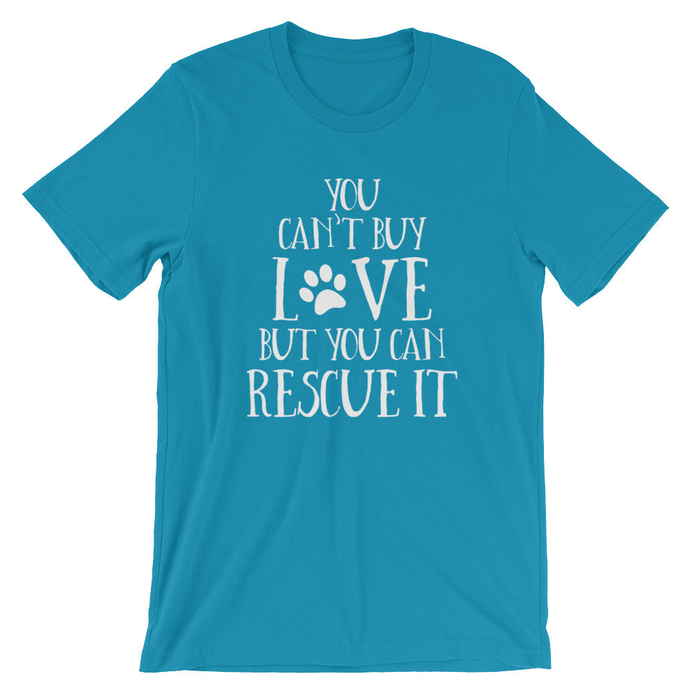 You Can't Buy Love But You Can Rescue It Unisex T-Shirt