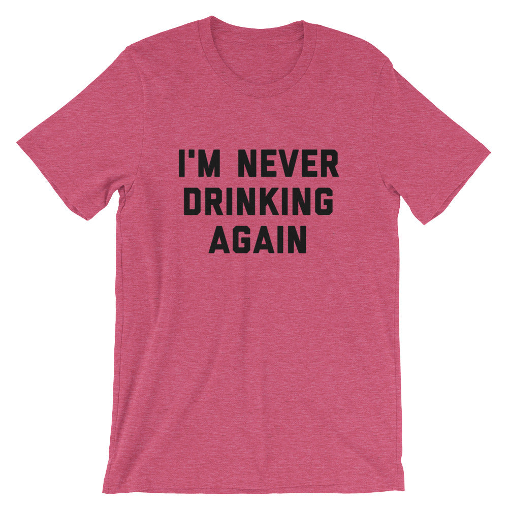 I'm Never Drinking Again Unisex T-Shirt - Flop The World Pop