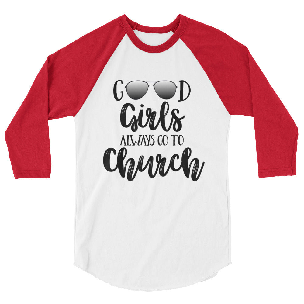 Good Girls Always Go To Church 3/4 sleeve raglan shirt