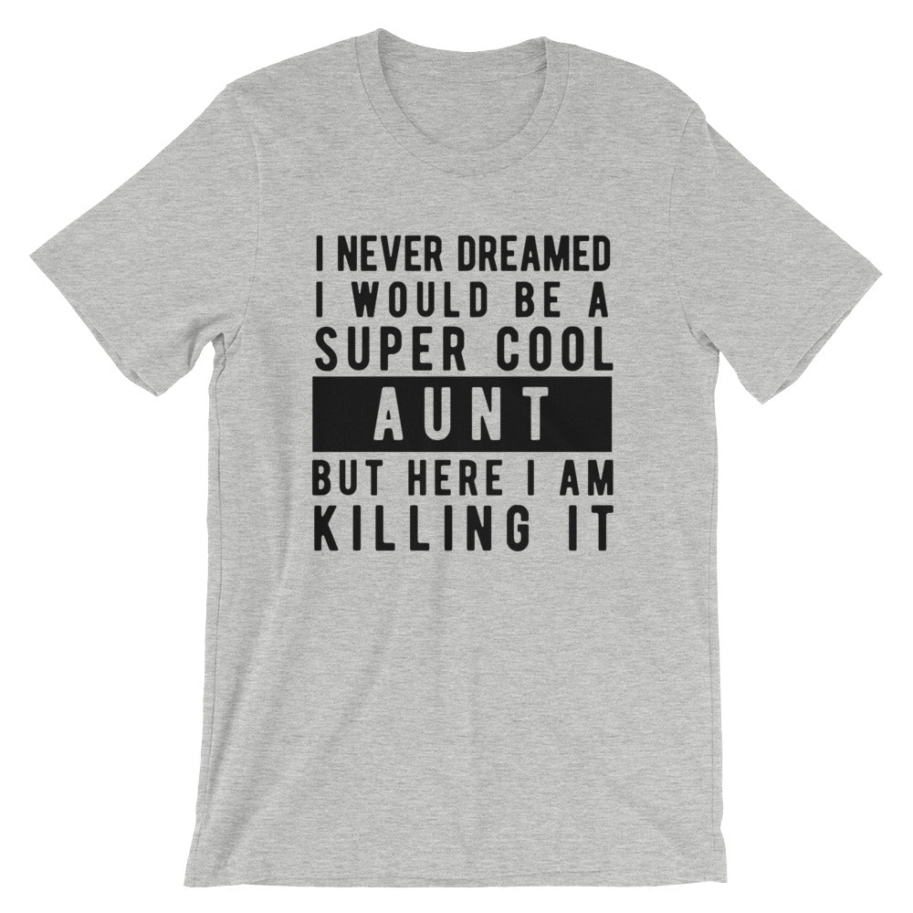 I Never Dreamed I'd Be A Super Cool Aunt Unisex T-Shirt - Flop The World Pop