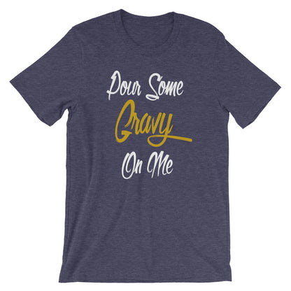 Pour Some Gravy On Me Unisex T-Shirt