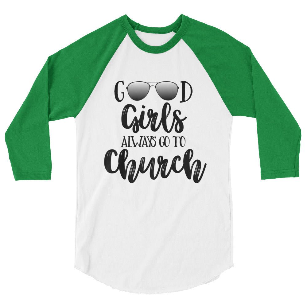 Good Girls Always Go To Church 3/4 sleeve raglan shirt