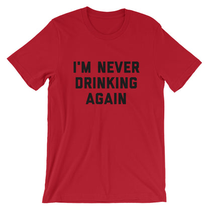 I'm Never Drinking Again Unisex T-Shirt - Flop The World Pop