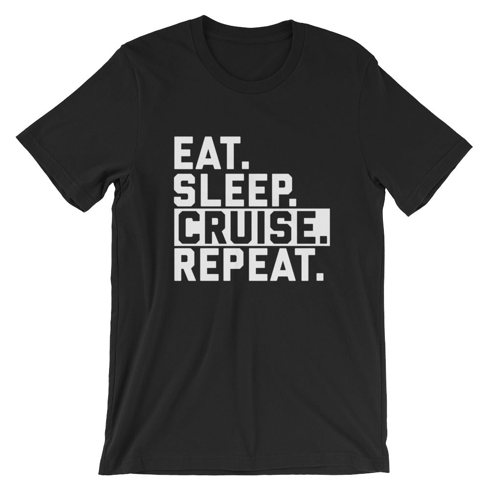 Eat. Sleep. Cruise. Repeat. Unisex T-Shirt