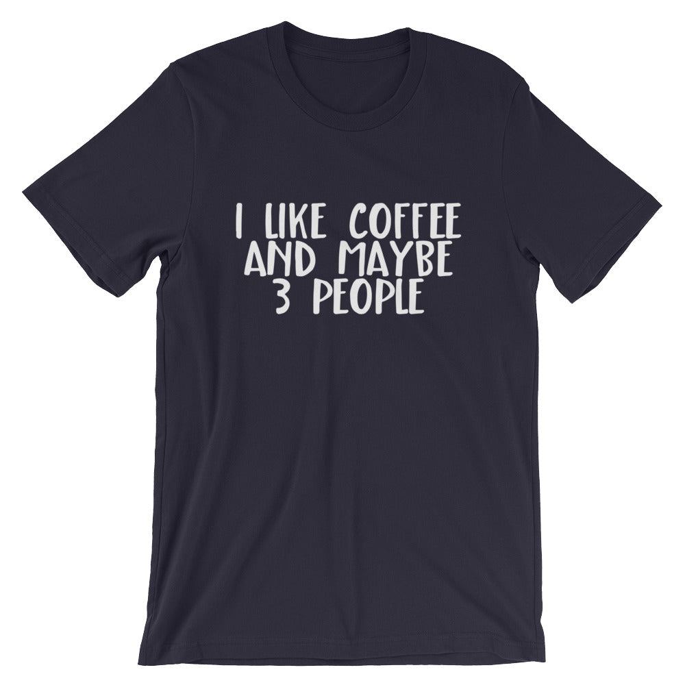 I Like Coffee And Maybe Three People Unisex T-Shirt - Flop The World Pop