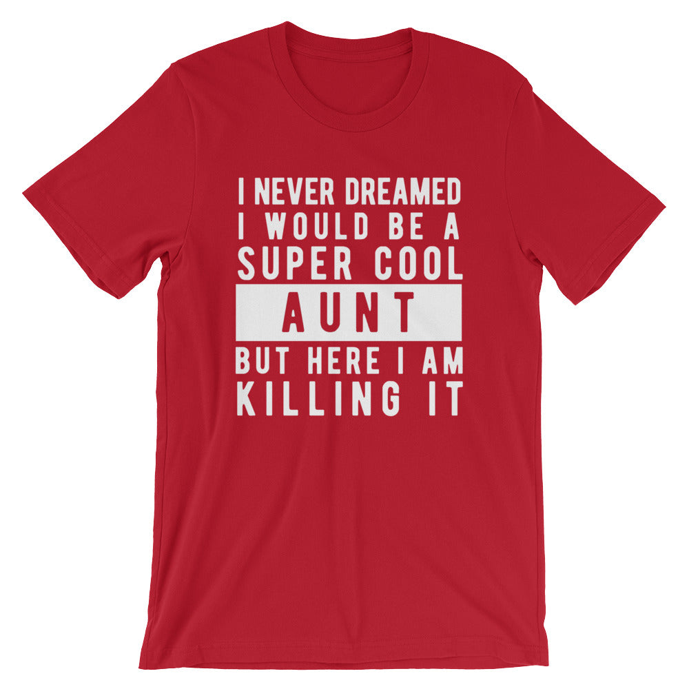 I Never Dreamed I'd Be A Super Cool Aunt Unisex T-Shirt - Flop The World Pop