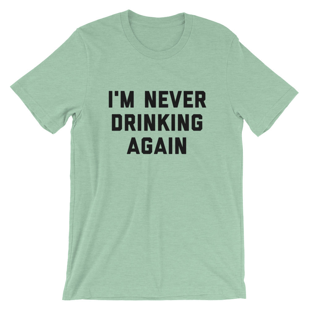 I'm Never Drinking Again Unisex T-Shirt - Flop The World Pop
