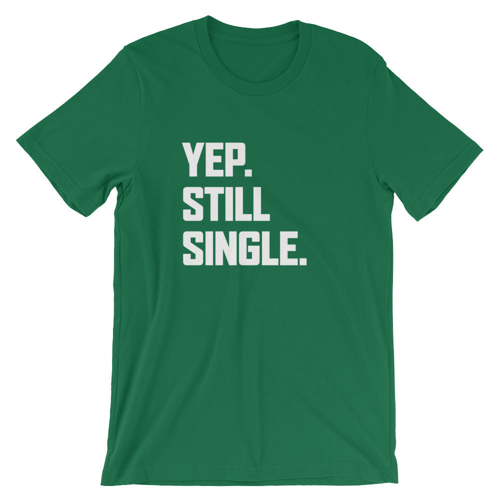 Yep. Still Single. Unisex T-Shirt