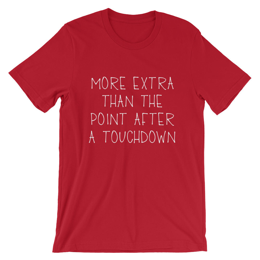 More Extra Than The Point After A Touchdown Unisex T-Shirt - Flop The World Pop