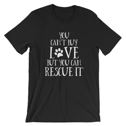 You Can't Buy Love But You Can Rescue It Unisex T-Shirt