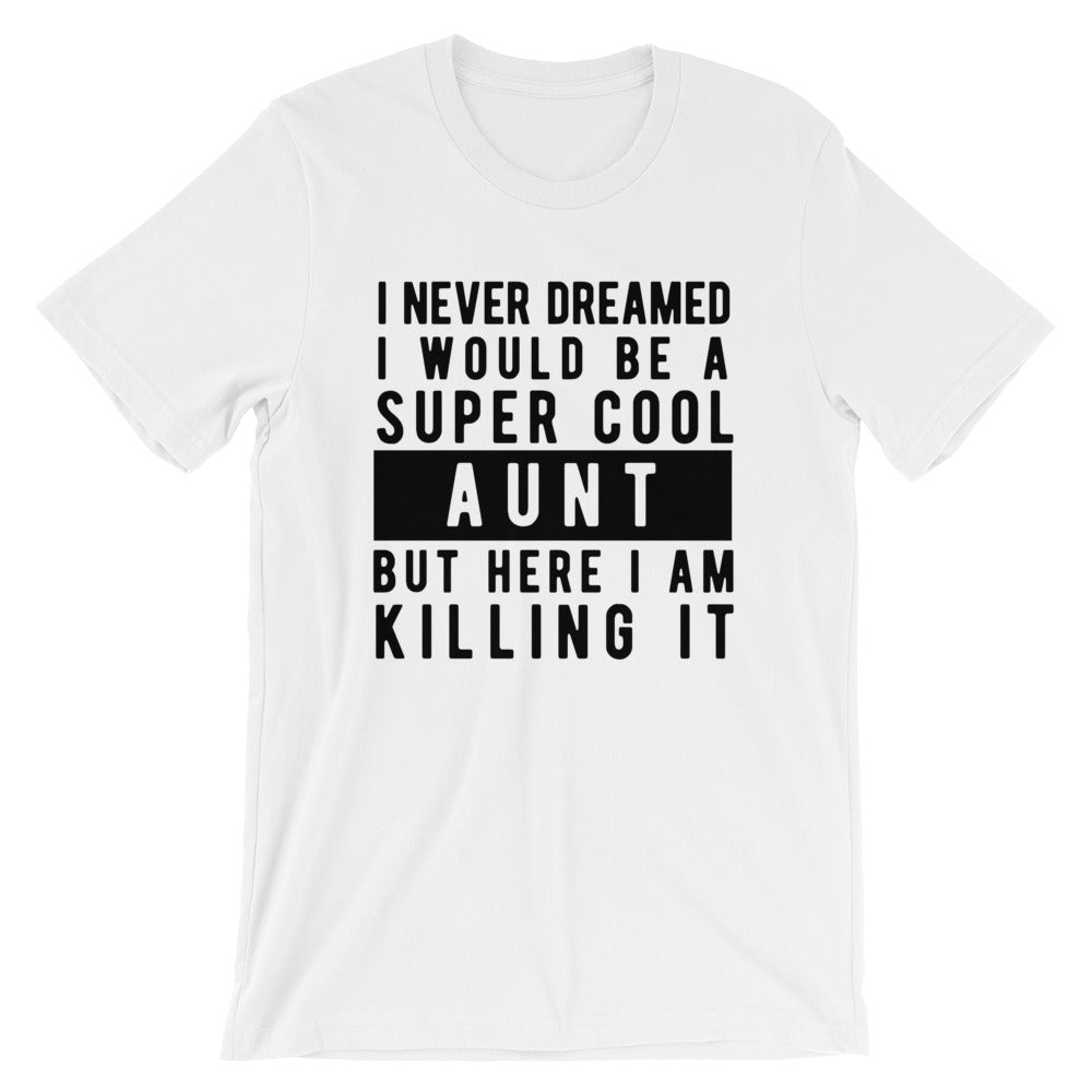 I Never Dreamed I'd Be A Super Cool Aunt Unisex T-Shirt - Flop The World Pop