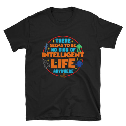 There Seems To Be No Sign Of Intelligent Life Anywhere Shirt