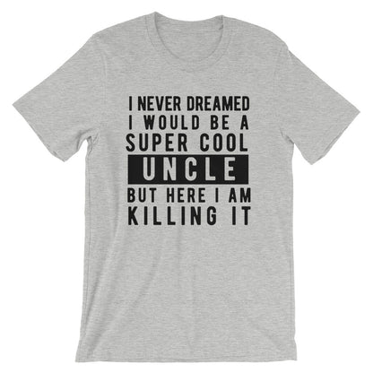 I Never Dreamed I Would Be A Super Cool Uncle  Unisex T-Shirt - Flop The World Pop