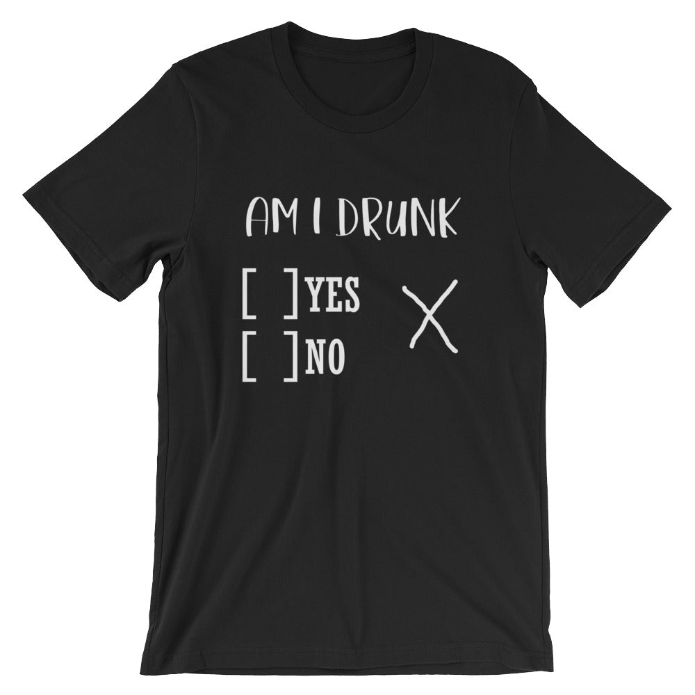 Am I Drunk?  Unisex T-Shirt - Flop The World Pop