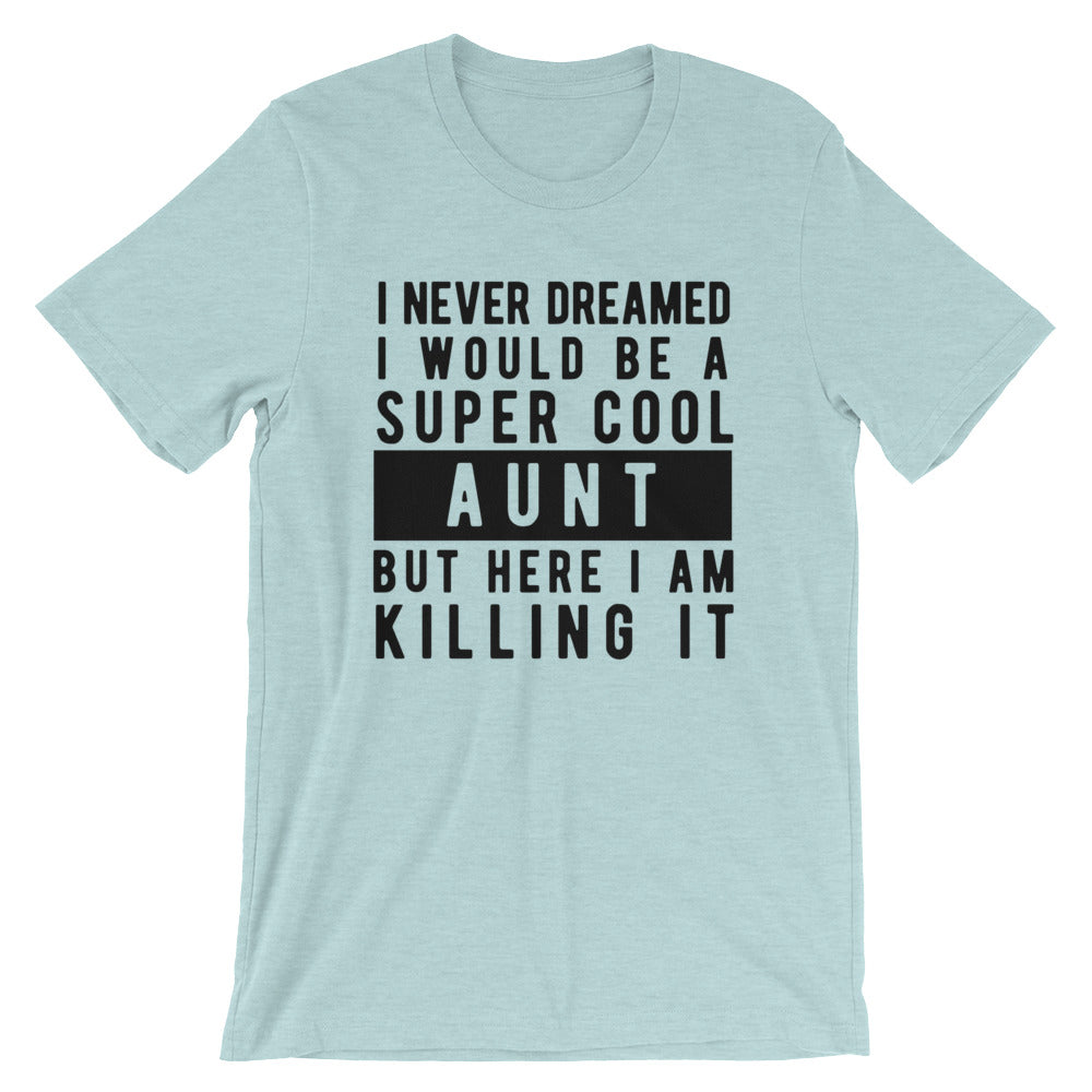 I Never Dreamed I'd Be A Super Cool Aunt Unisex T-Shirt - Flop The World Pop