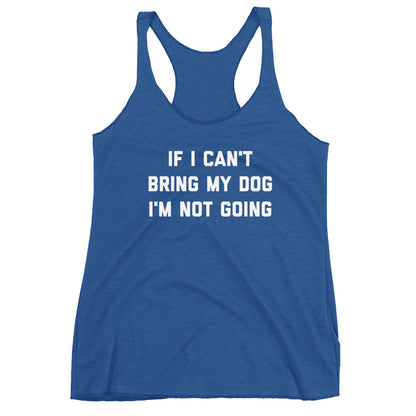 If I Can't Bring My Dog Women's Racerback Tank - Flop The World Pop