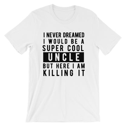 I Never Dreamed I Would Be A Super Cool Uncle  Unisex T-Shirt - Flop The World Pop