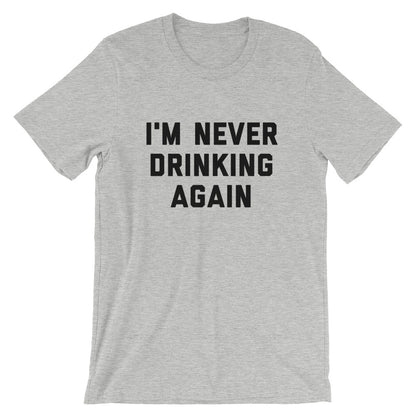 I'm Never Drinking Again Unisex T-Shirt - Flop The World Pop