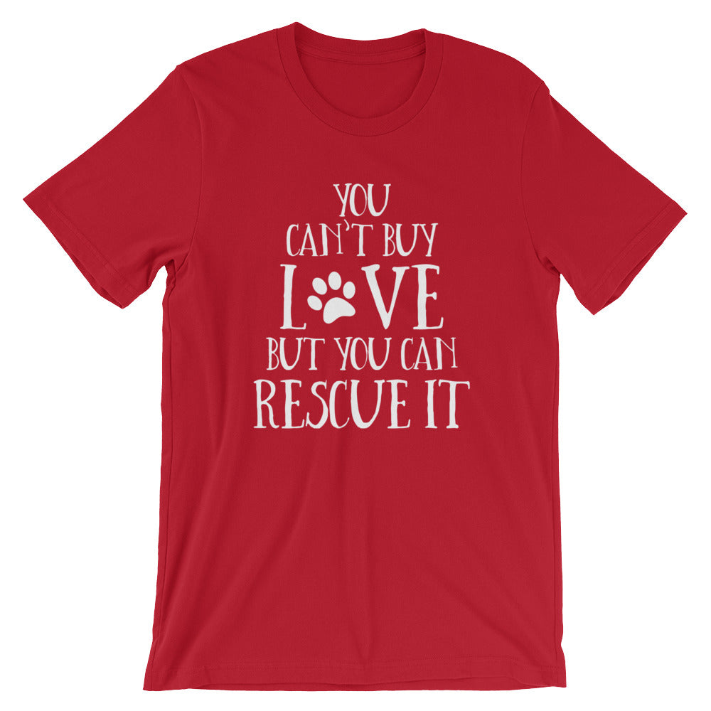 You Can't Buy Love But You Can Rescue It Unisex T-Shirt