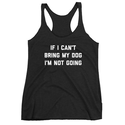 If I Can't Bring My Dog Women's Racerback Tank - Flop The World Pop