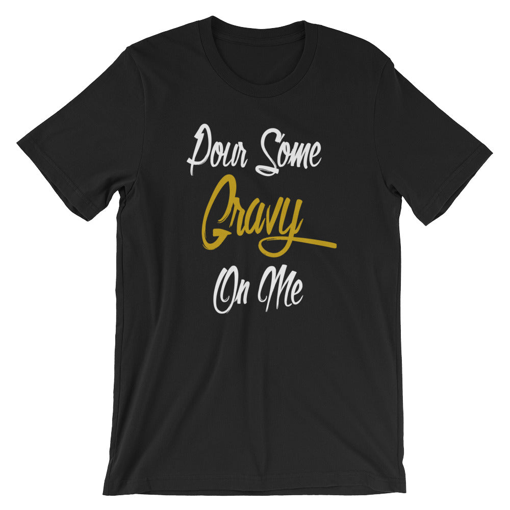 Pour Some Gravy On Me Unisex T-Shirt