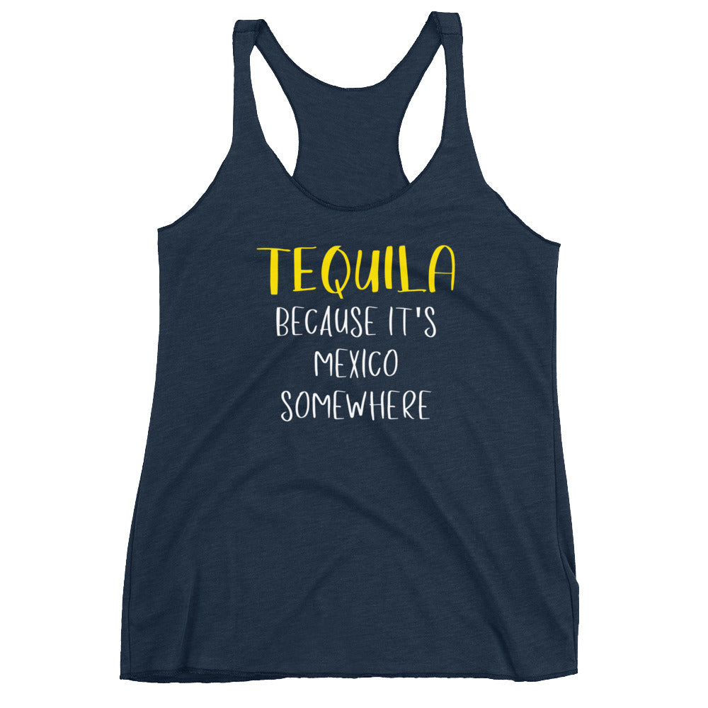 Tequila! Because It's Mexico Somewhere Women's Racerback Tank