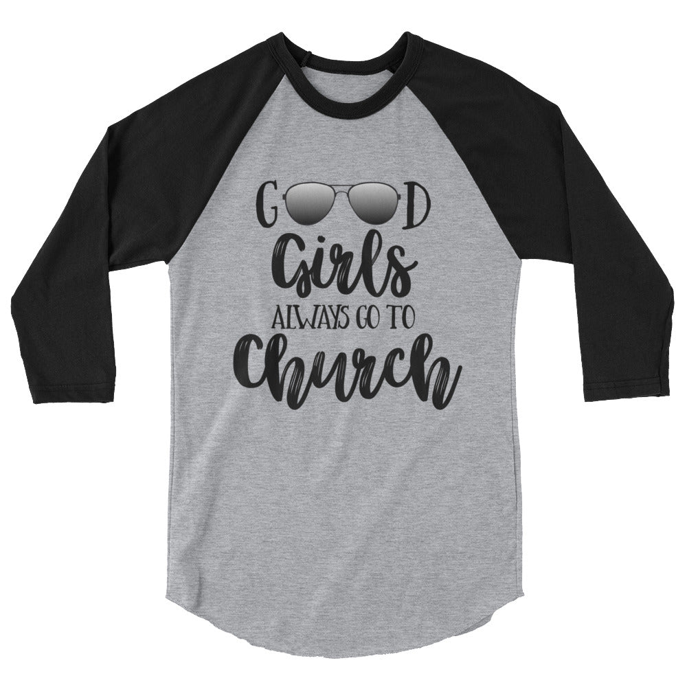 Good Girls Always Go To Church 3/4 sleeve raglan shirt