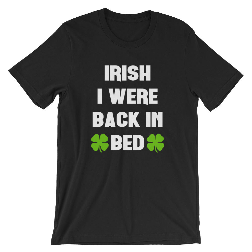 Irish I Were Back In Bed Unisex T-Shirt