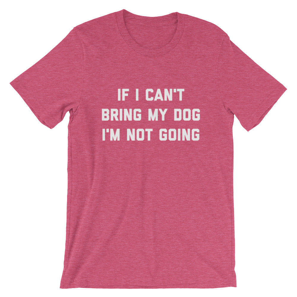 If I Can't Bring My Dog Unisex T-Shirt - Flop The World Pop