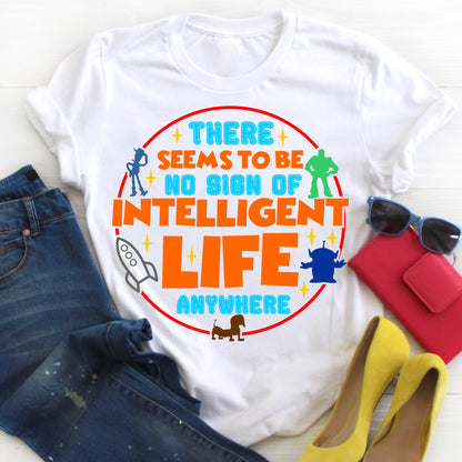 There Seems To Be No Sign Of Intelligent Life Anywhere Shirt