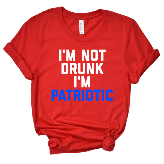 I'm Not Drunk I'm Patriotic T-Shirt