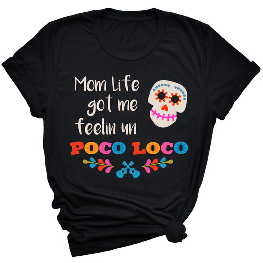 Mom Life Got Me Feelin Un Poco Loco T-Shirt